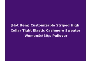 [Hot Item] Customizable Striped High Collar Tight Elastic Cashmere Sweater Women's Pullover