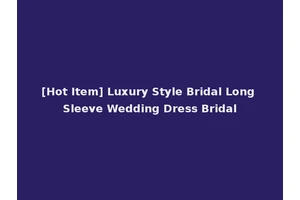 [Hot Item] Luxury Style Bridal Long Sleeve Wedding Dress Bridal