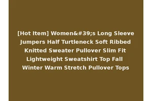 [Hot Item] Women's Long Sleeve Jumpers Half Turtleneck Soft Ribbed Knitted Sweater Pullover Slim Fit Lightweight Sweatshirt Top Fall Winter Warm Stretch Pullover Tops