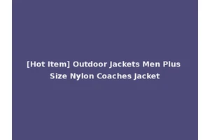 [Hot Item] Outdoor Jackets Men Plus Size Nylon Coaches Jacket
