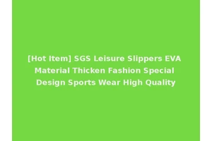 [Hot Item] SGS Leisure Slippers EVA Material Thicken Fashion Special Design Sports Wear High Quality