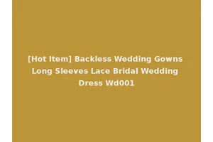 [Hot Item] Backless Wedding Gowns Long Sleeves Lace Bridal Wedding Dress Wd001