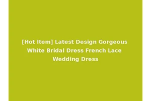 [Hot Item] Latest Design Gorgeous White Bridal Dress French Lace Wedding Dress