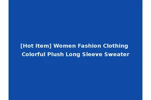 [Hot Item] Women Fashion Clothing Colorful Plush Long Sleeve Sweater