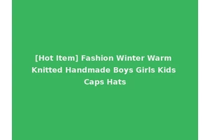 [Hot Item] Fashion Winter Warm Knitted Handmade Boys Girls Kids Caps Hats