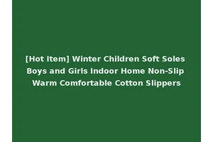 [Hot Item] Winter Children Soft Soles Boys and Girls Indoor Home Non-Slip Warm Comfortable Cotton Slippers