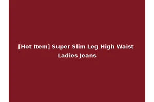 [Hot Item] Super Slim Leg High Waist Ladies Jeans