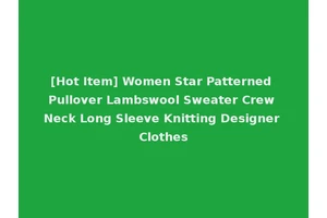[Hot Item] Women Star Patterned Pullover Lambswool Sweater Crew Neck Long Sleeve Knitting Designer Clothes