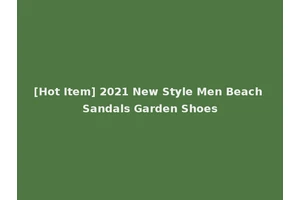[Hot Item] 2021 New Style Men Beach Sandals Garden Shoes