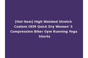 [Hot Item] High Waisted Stretch Custom OEM Quick Dry Women′ S Compression Biker Gym Running Yoga Shorts
