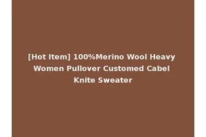 [Hot Item] 100%Merino Wool Heavy Women Pullover Customed Cabel Knite Sweater
