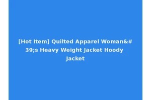[Hot Item] Quilted Apparel Woman's Heavy Weight Jacket Hoody Jacket