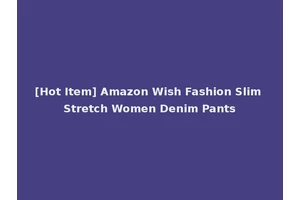 [Hot Item] Amazon Wish Fashion Slim Stretch Women Denim Pants