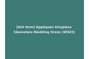 [Hot Item] Appliques Strapless Sleeveless Wedding Dress (WDZ5)