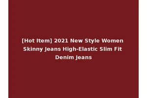 [Hot Item] 2021 New Style Women Skinny Jeans High-Elastic Slim Fit Denim Jeans