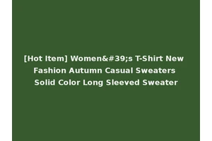[Hot Item] Women's T-Shirt New Fashion Autumn Casual Sweaters Solid Color Long Sleeved Sweater