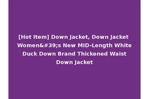 [Hot Item] Down Jacket, Down Jacket Women's New MID-Length White Duck Down Brand Thickened Waist Down Jacket
