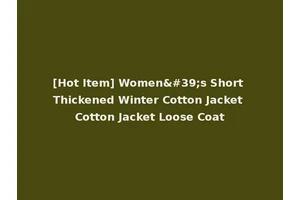 [Hot Item] Women's Short Thickened Winter Cotton Jacket Cotton Jacket Loose Coat