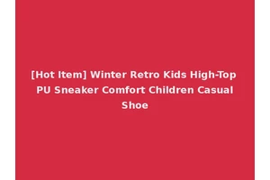 [Hot Item] Winter Retro Kids High-Top PU Sneaker Comfort Children Casual Shoe
