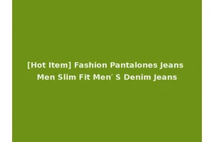 [Hot Item] Fashion Pantalones Jeans Men Slim Fit Men′ S Denim Jeans