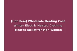 [Hot Item] Wholesale Heating Coat Winter Electric Heated Clothing Heated Jacket for Men Women