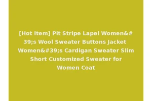 [Hot Item] Pit Stripe Lapel Women's Wool Sweater Buttons Jacket Women's Cardigan Sweater Slim Short Customized Sweater for Women Coat