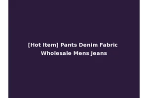 [Hot Item] Pants Denim Fabric Wholesale Mens Jeans