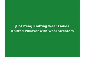 [Hot Item] Knitting Wear Ladies Knitted Pullover with Wool Sweaters