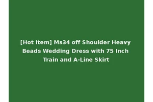 [Hot Item] Ms34 off Shoulder Heavy Beads Wedding Dress with 75 Inch Train and A-Line Skirt