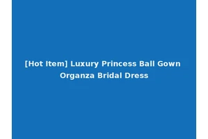 [Hot Item] Luxury Princess Ball Gown Organza Bridal Dress