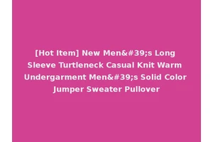[Hot Item] New Men's Long Sleeve Turtleneck Casual Knit Warm Undergarment Men's Solid Color Jumper Sweater Pullover
