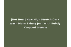 [Hot Item] New High Stretch Dark Wash Mens Skinny Jean with Subtly Cropped Inseam
