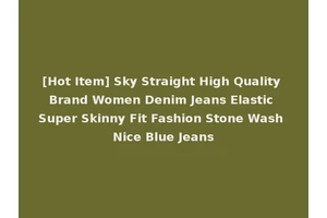 [Hot Item] Sky Straight High Quality Brand Women Denim Jeans Elastic Super Skinny Fit Fashion Stone Wash Nice Blue Jeans