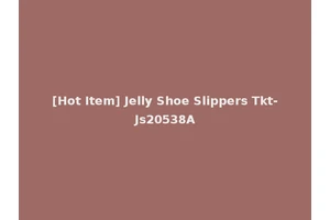 [Hot Item] Jelly Shoe Slippers Tkt-Js20538A
