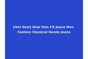 [Hot Item] New Slim Fit Jeans Men Fashion Classical Denim Jeans