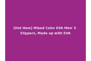 [Hot Item] Mixed Color EVA Men′ S Slippers, Made up with EVA
