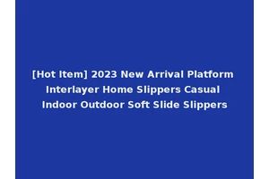 [Hot Item] 2023 New Arrival Platform Interlayer Home Slippers Casual Indoor Outdoor Soft Slide Slippers