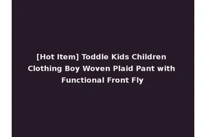 [Hot Item] Toddle Kids Children Clothing Boy Woven Plaid Pant with Functional Front Fly