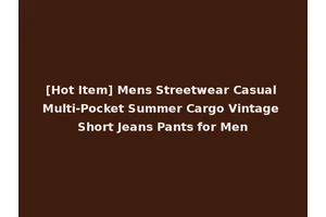 [Hot Item] Mens Streetwear Casual Multi-Pocket Summer Cargo Vintage Short Jeans Pants for Men