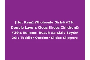 [Hot Item] Wholesale Girls' Double Layers Clogs Shoes Children's Summer Beach Sandals Boy's Toddler Outdoor Slides Slippers