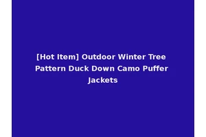 [Hot Item] Outdoor Winter Tree Pattern Duck Down Camo Puffer Jackets