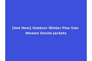 [Hot Item] Outdoor Winter Plus Size Women Denim Jackets