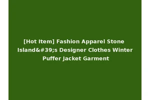 [Hot Item] Fashion Apparel Stone Island's Designer Clothes Winter Puffer Jacket Garment