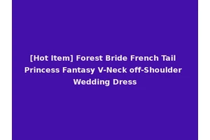 [Hot Item] Forest Bride French Tail Princess Fantasy V-Neck off-Shoulder Wedding Dress