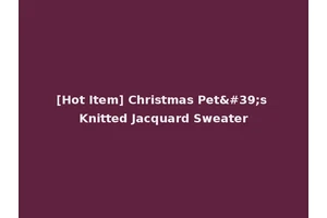 [Hot Item] Christmas Pet's Knitted Jacquard Sweater