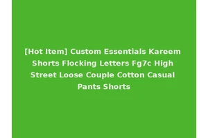 [Hot Item] Custom Essentials Kareem Shorts Flocking Letters Fg7c High Street Loose Couple Cotton Casual Pants Shorts