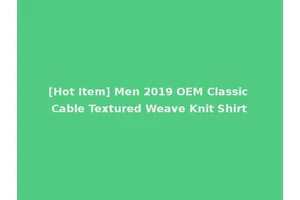 [Hot Item] Men 2019 OEM Classic Cable Textured Weave Knit Shirt