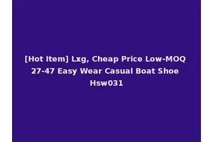 [Hot Item] Lxg, Cheap Price Low-MOQ 27-47 Easy Wear Casual Boat Shoe Hsw031