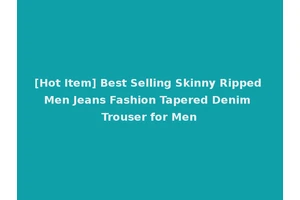 [Hot Item] Best Selling Skinny Ripped Men Jeans Fashion Tapered Denim Trouser for Men