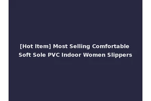[Hot Item] Most Selling Comfortable Soft Sole PVC Indoor Women Slippers